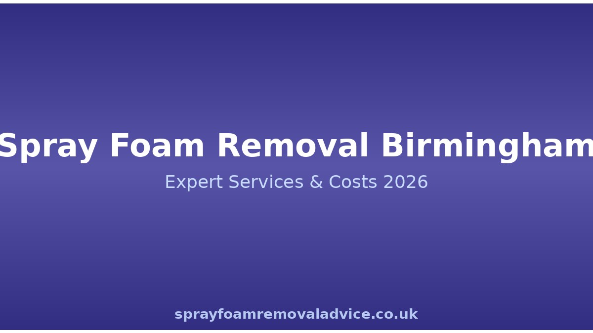 Spray Foam Removal Birmingham: Expert Services, Costs & What to Expect in 2026