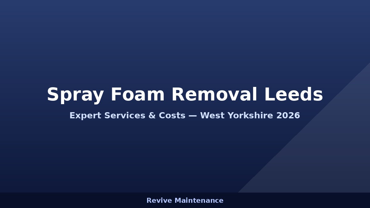Spray Foam Removal Leeds: Expert Services, Costs & What to Expect in 2026