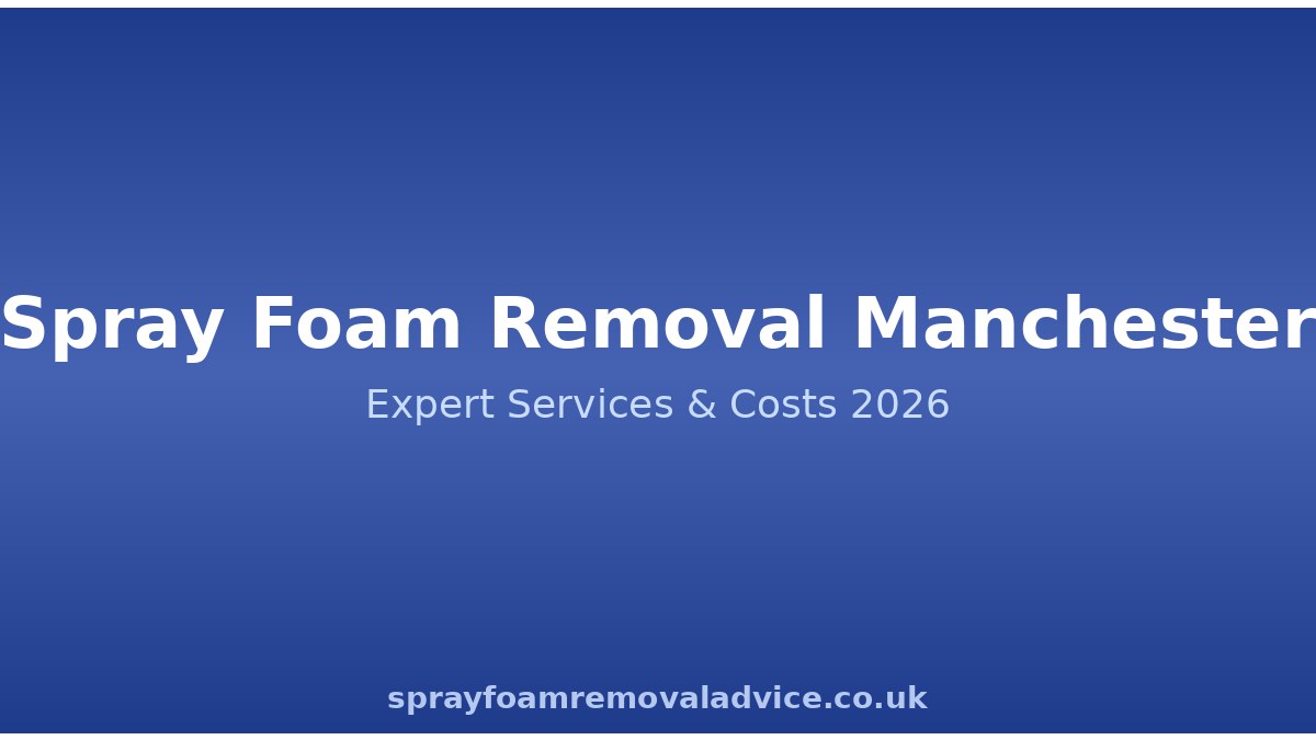 Spray Foam Removal Manchester: Expert Services, Costs & What to Expect in 2026