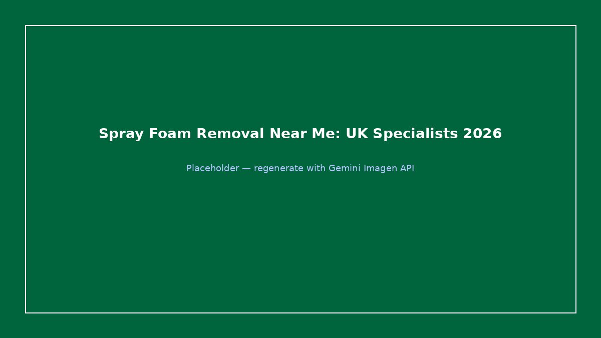 Spray Foam Removal Near Me: How to Find Trusted Local Specialists in 2026